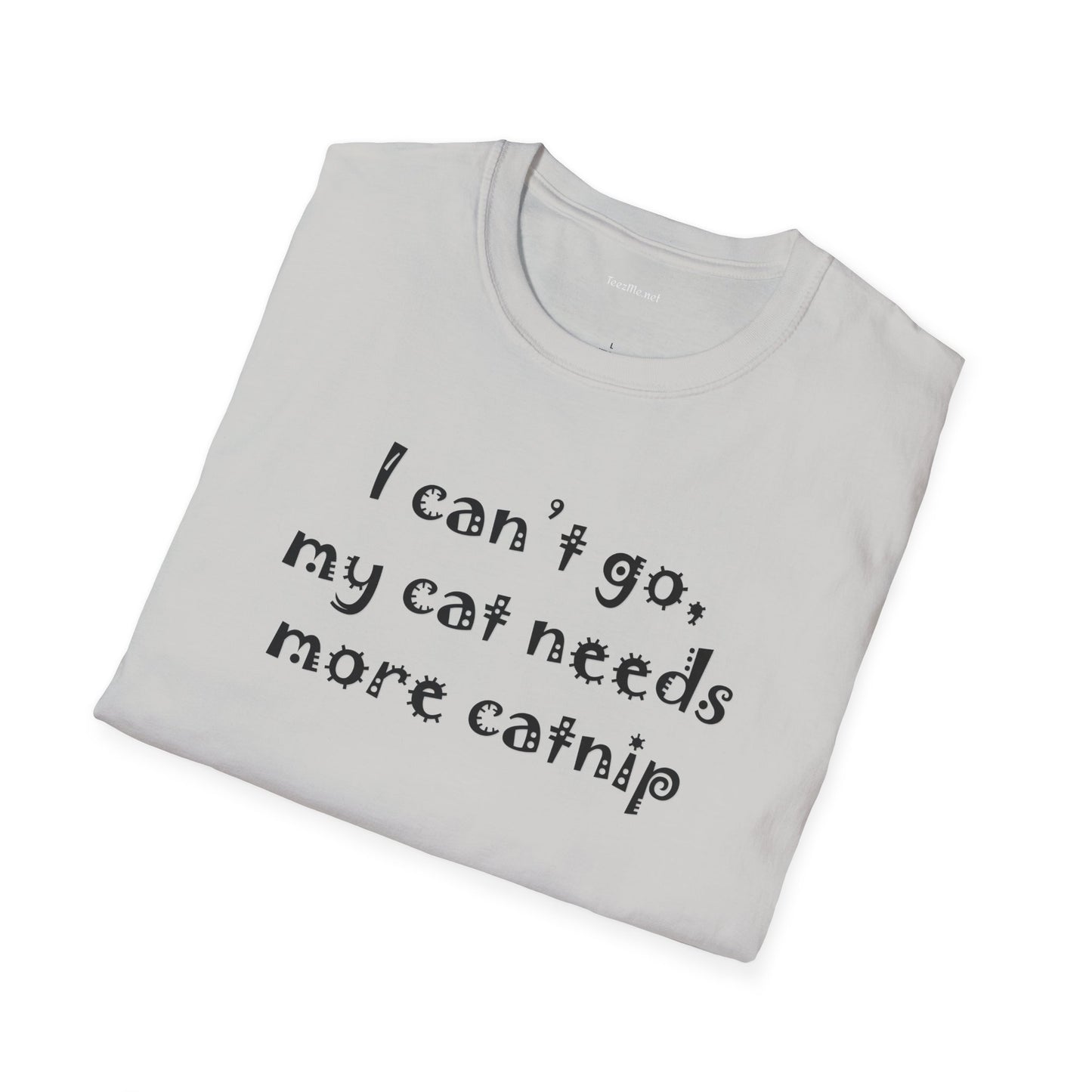 I can't go, my cat - Unisex Softstyle T-Shirt 100% Cotton Graphic