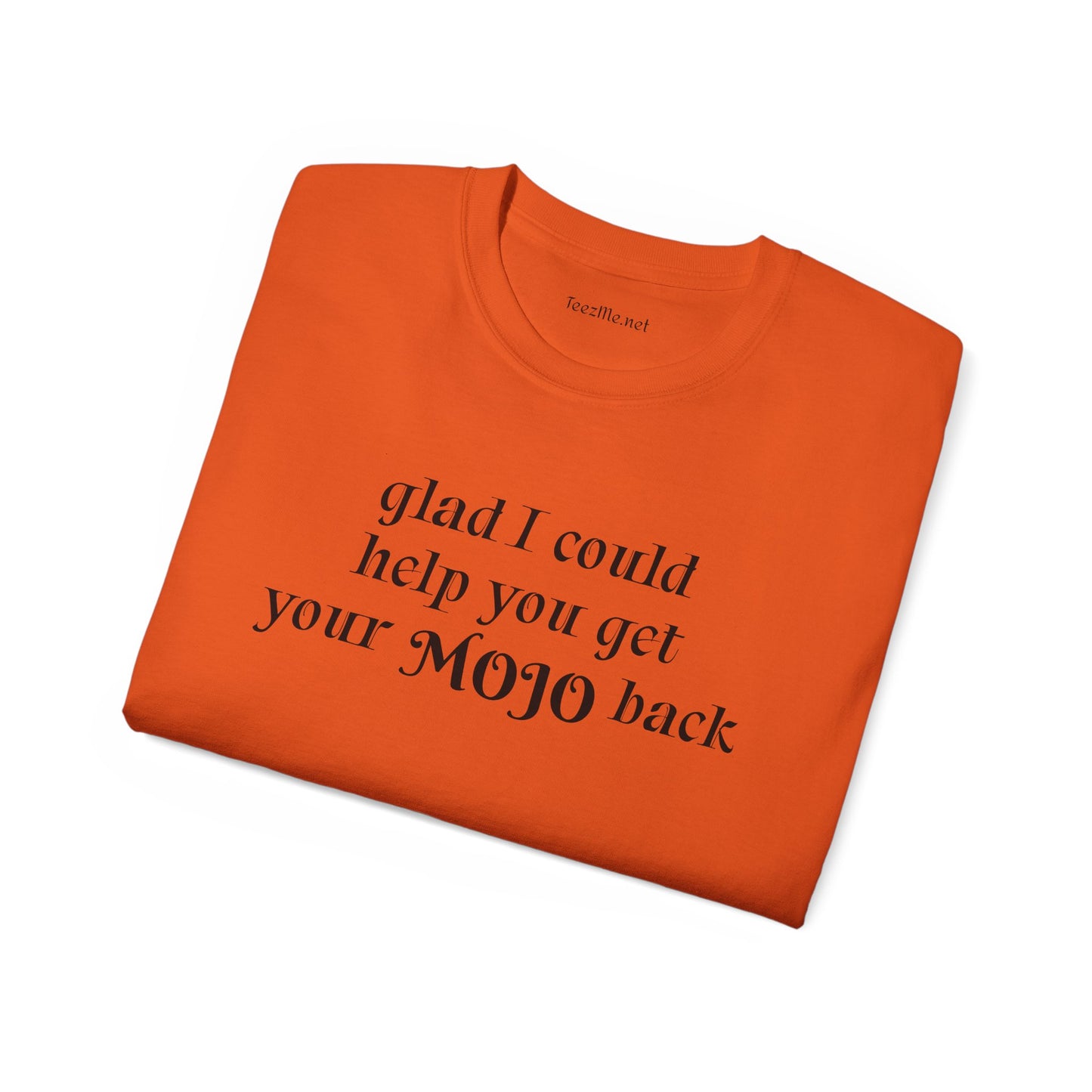 Glad I could help you get your mojo back - Unisex Ultra Cotton Tee