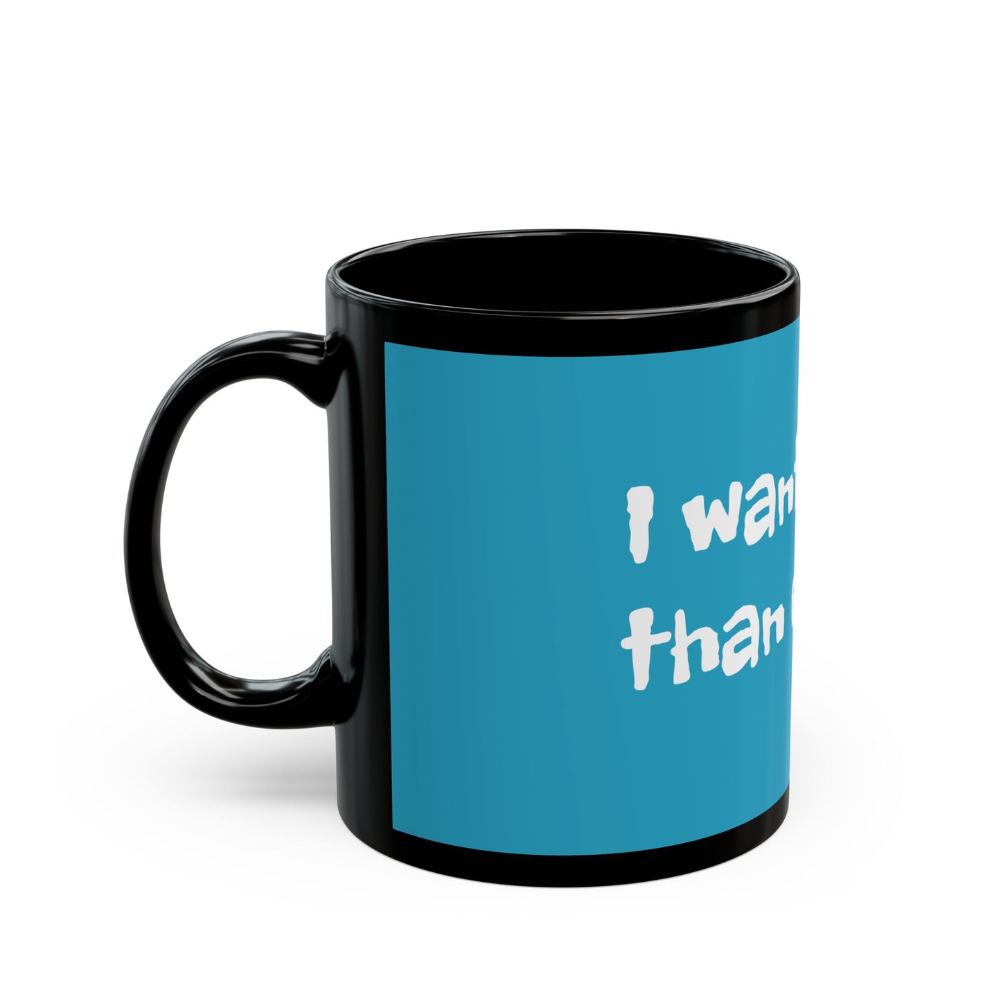 I want more than enough - Black Mug (11oz, 15oz) #Coffee #Tea