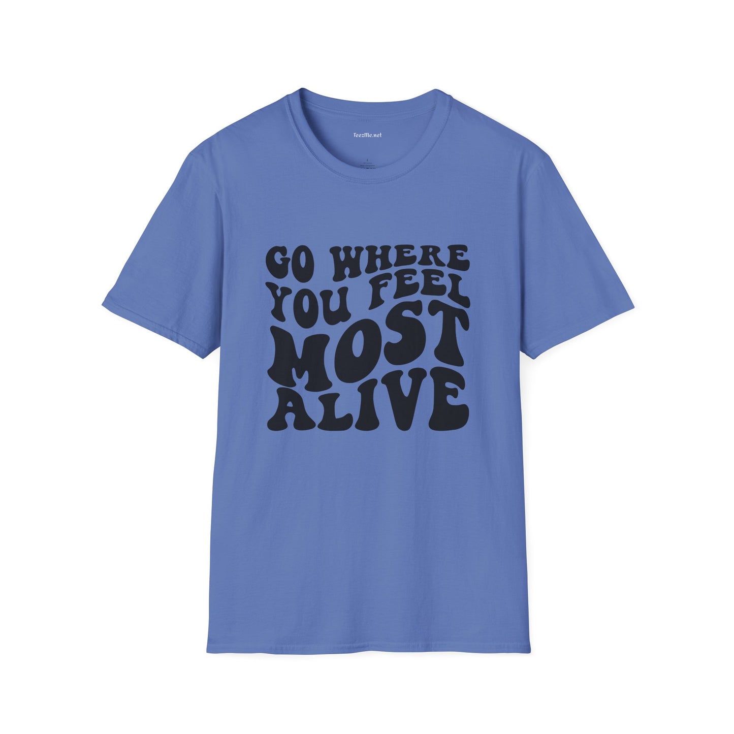 Go Where You Feel Most Alive1 Unisex Softstyle T-Shirt 100% Cotton