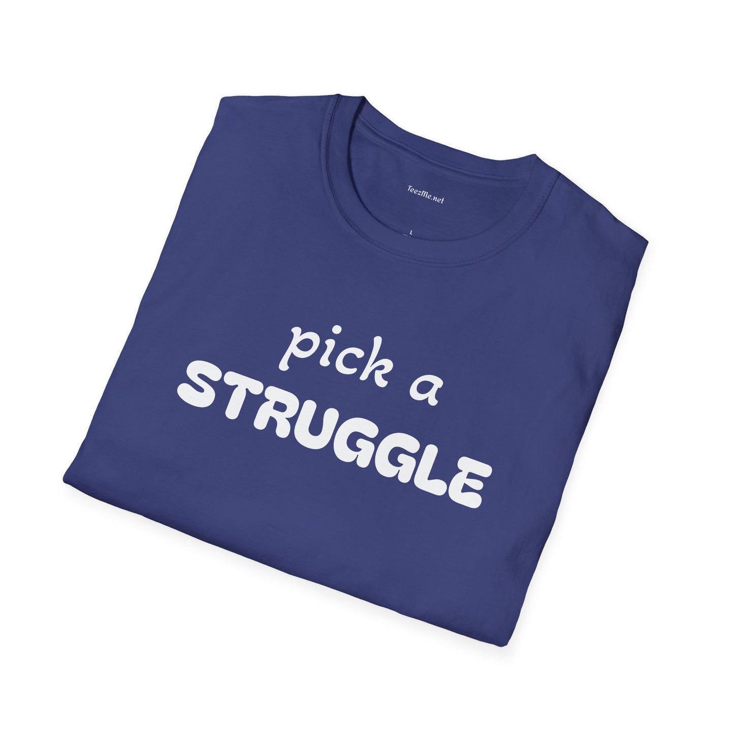 pick a STRUGGLE - Unisex Softstyle T-Shirt 100% Cotton Graphic