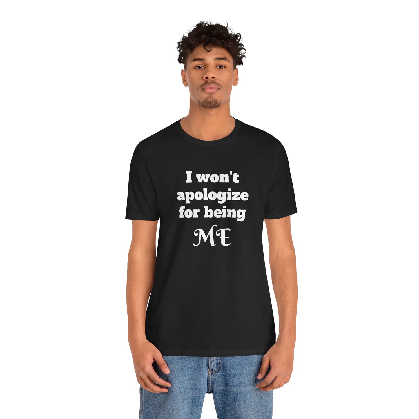 I won't apologize for being ME - Unisex Jersey Short Sleeve Tee