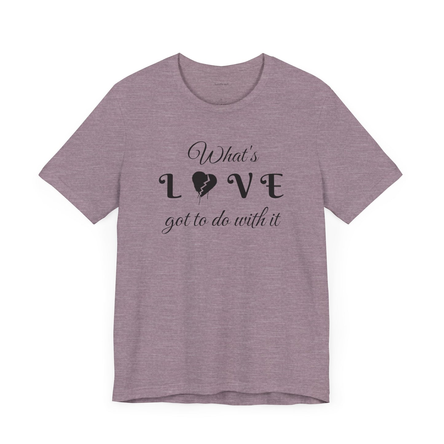 What's LOVE got to do with it - Unisex Jersey Short Sleeve Tee