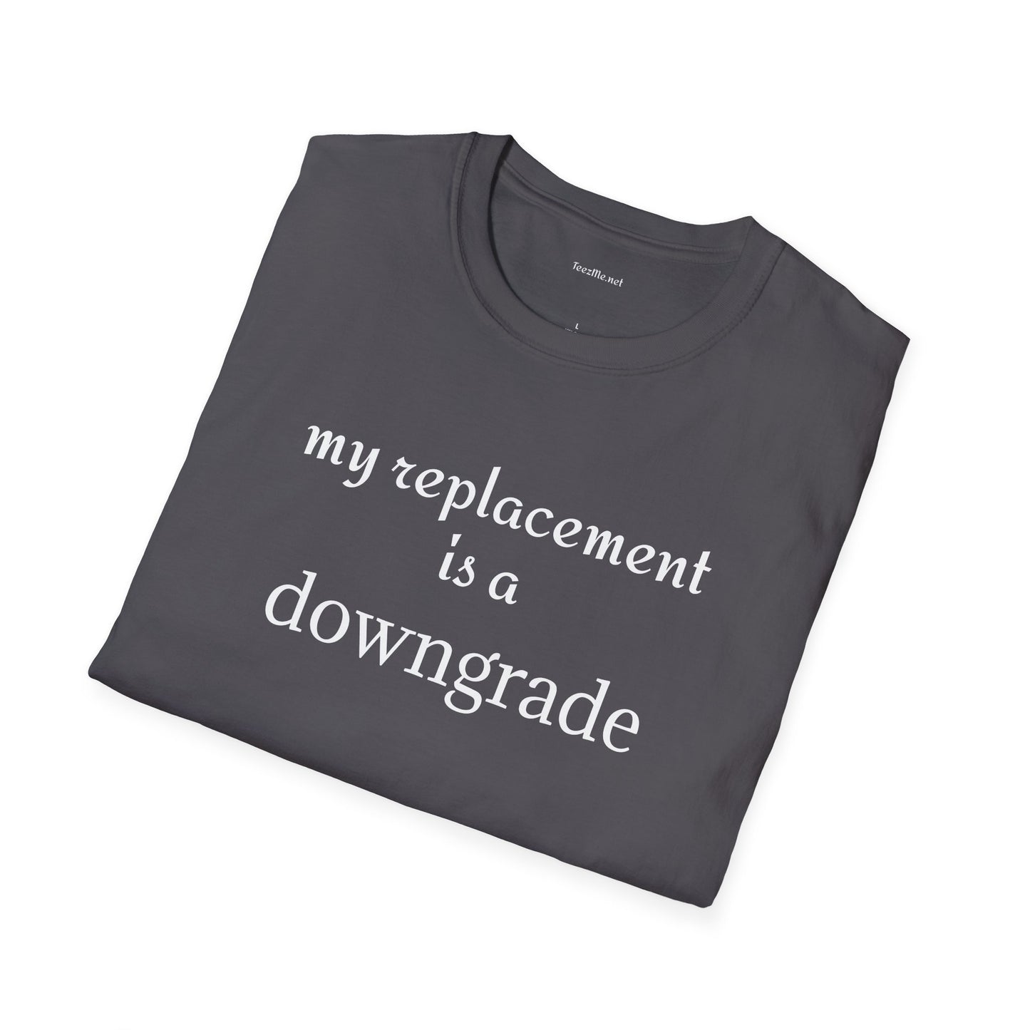 My replacement is a downgrade - Unisex Softstyle T-Shirt 100% Cotton Graphic
