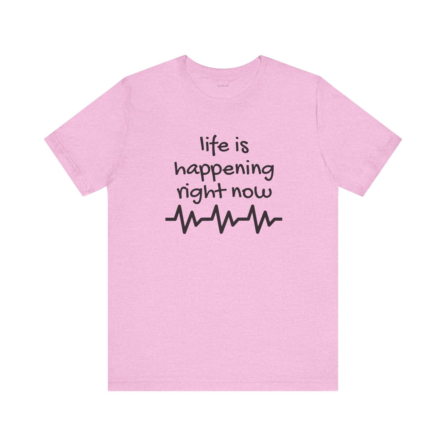 Life is happening right now - Unisex Jersey Short Sleeve Tee