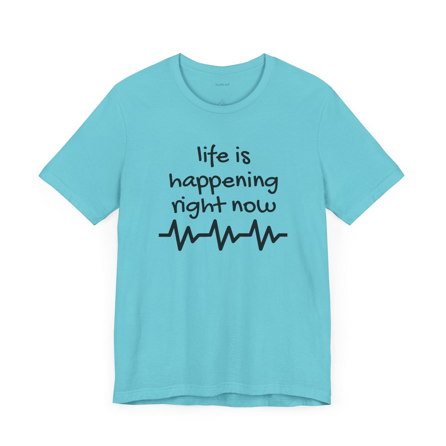 Life is happening right now - Unisex Jersey Short Sleeve Tee