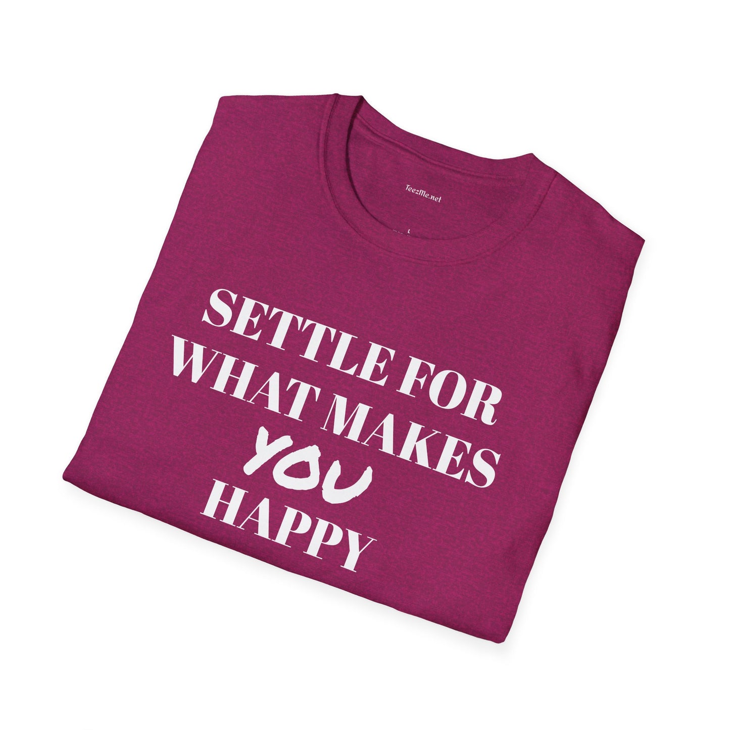 Settle for what makes YOU happy - Unisex Softstyle T-Shirt 100% Cotton Graphic