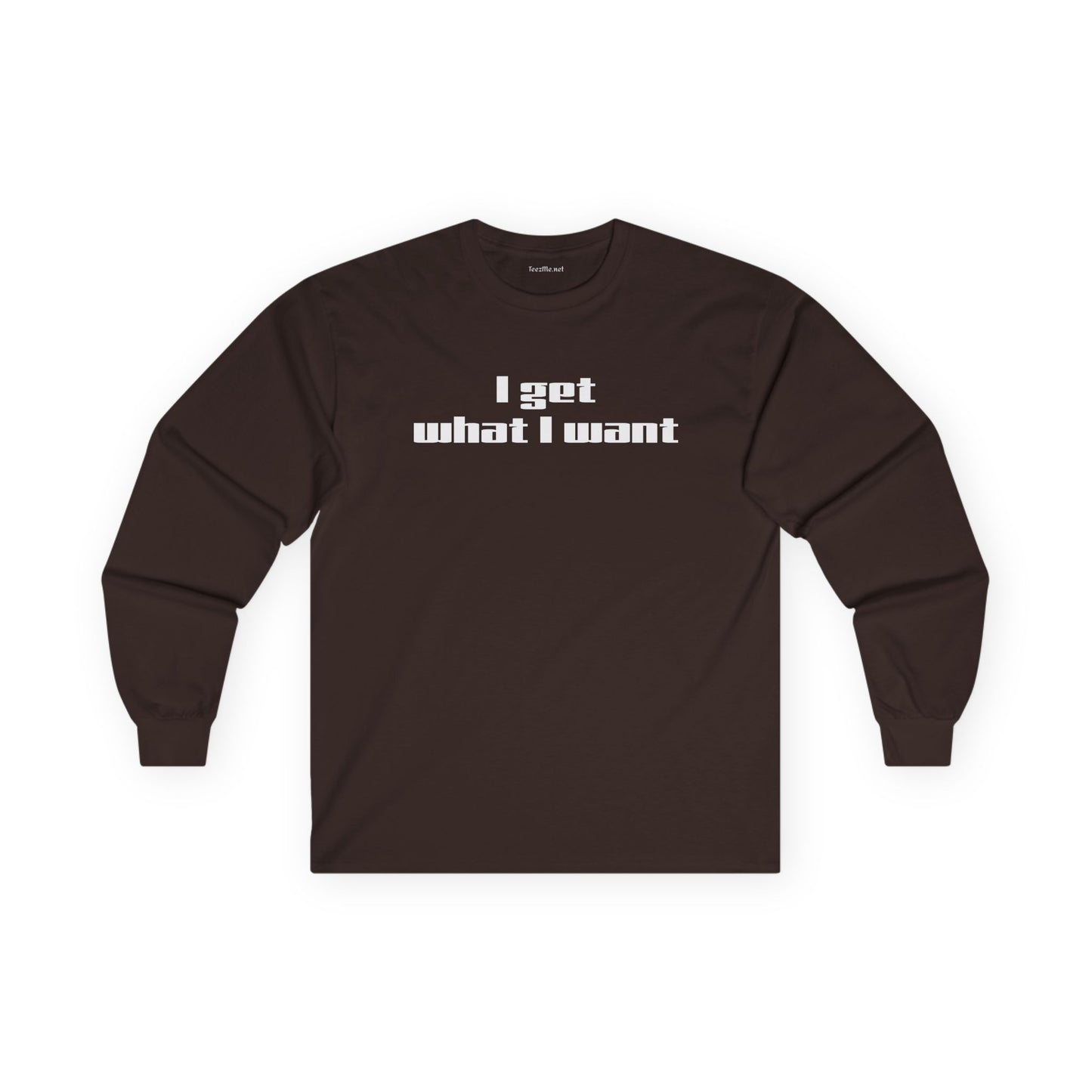 I get what I want - Unisex Ultra Cotton Long Sleeve Tee