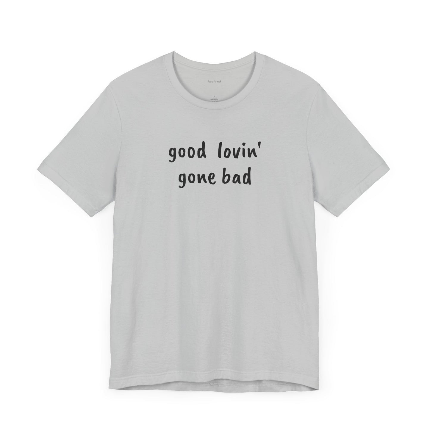 Good lovin' gone bad - Unisex Jersey Short Sleeve Tee
