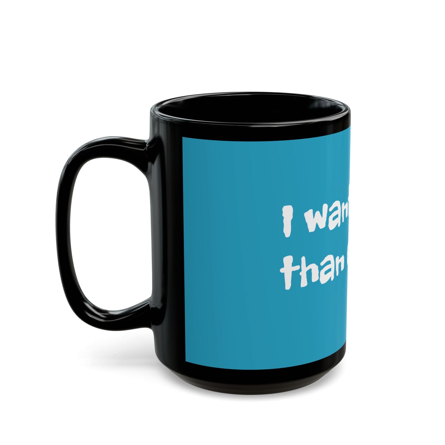 I want more than enough - Black Mug (11oz, 15oz) #Coffee #Tea