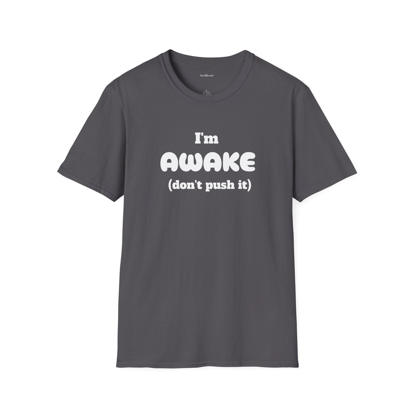 I'm Awake (don't push it) - Unisex Softstyle T-Shirt 100% Cotton Graphic