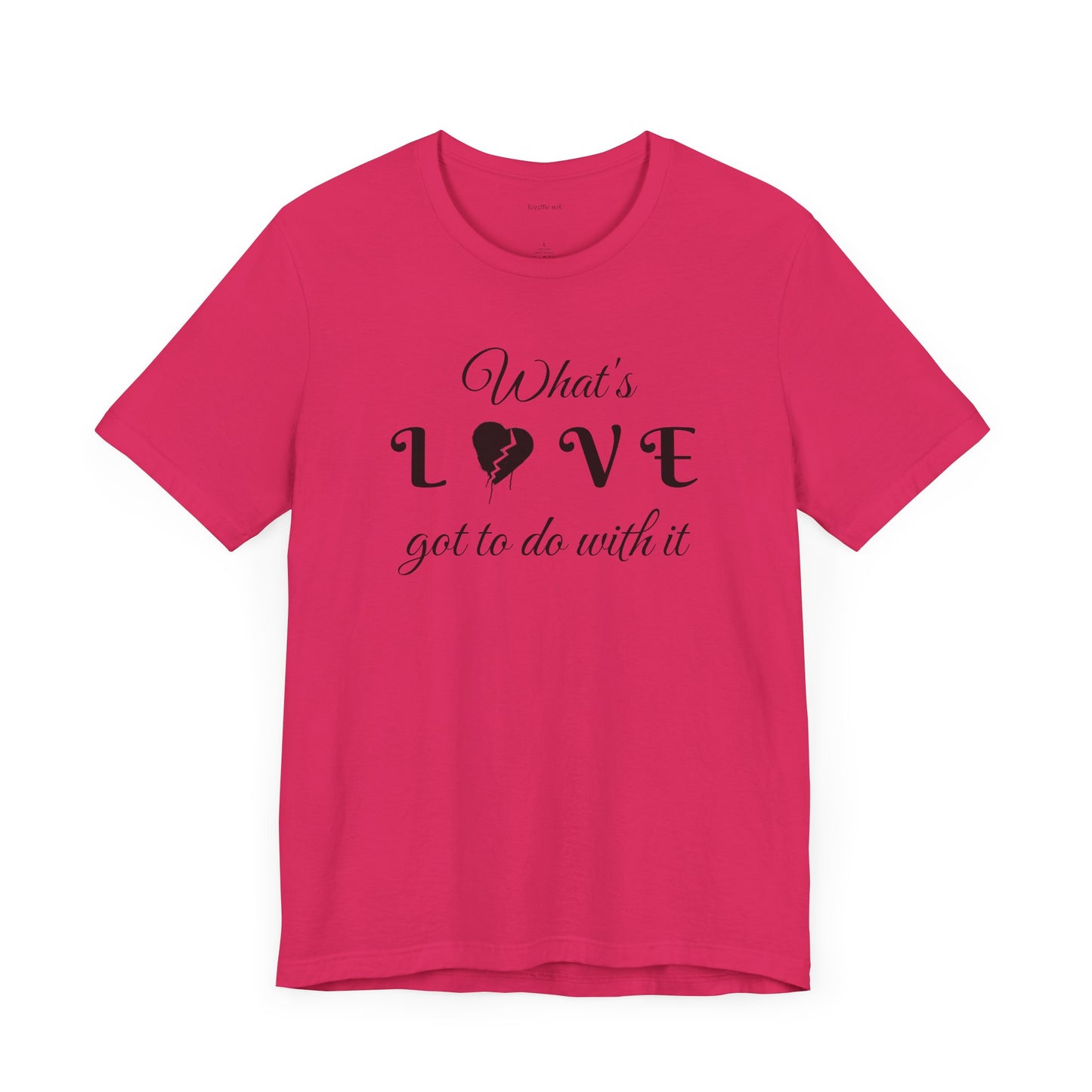 What's LOVE got to do with it - Unisex Jersey Short Sleeve Tee