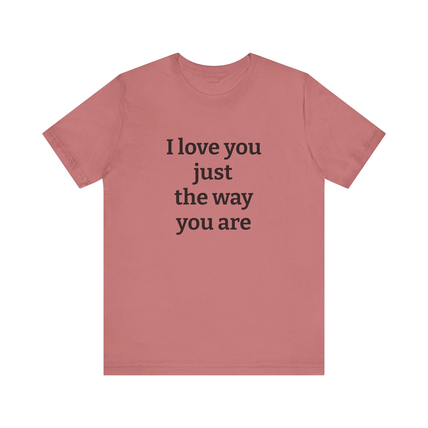 I love you just the way you are - Unisex Jersey Short Sleeve Tee
