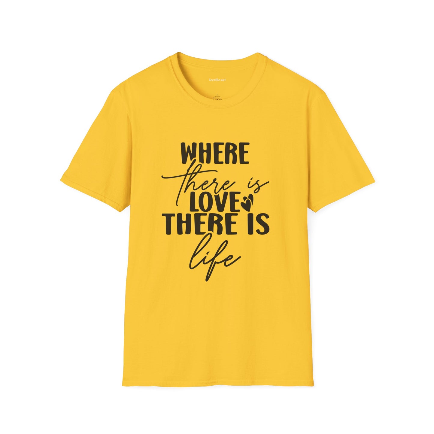 Where there is Love There is Life Unisex Softstyle T-Shirt 100% Cotton Graphic