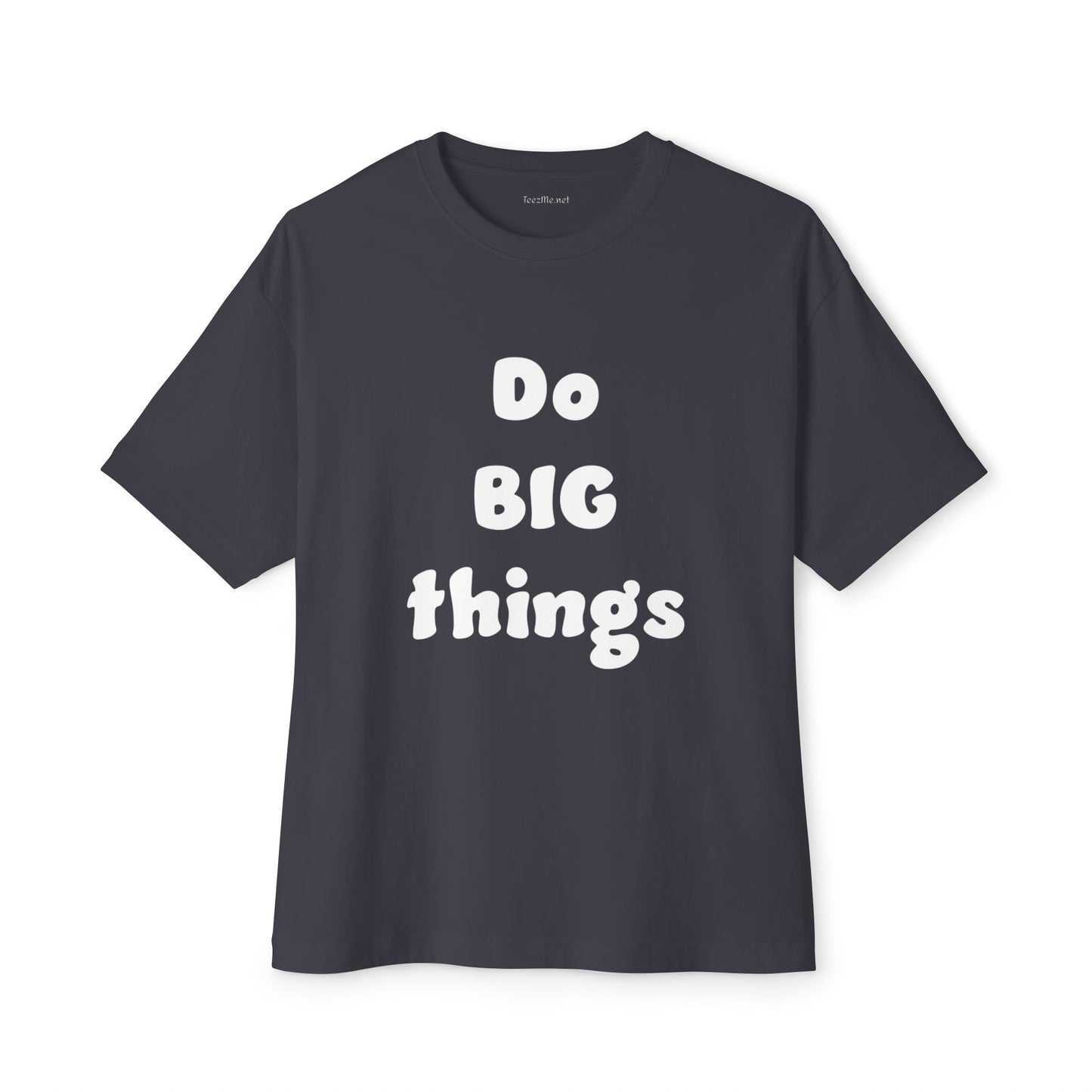 Do BIG Things - Unisex Oversized Boxy Tee