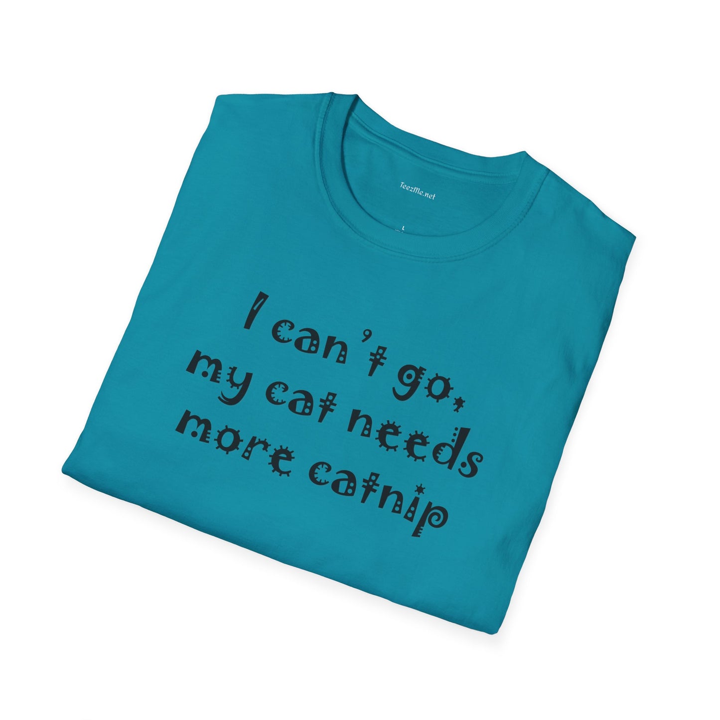 I can't go, my cat - Unisex Softstyle T-Shirt 100% Cotton Graphic