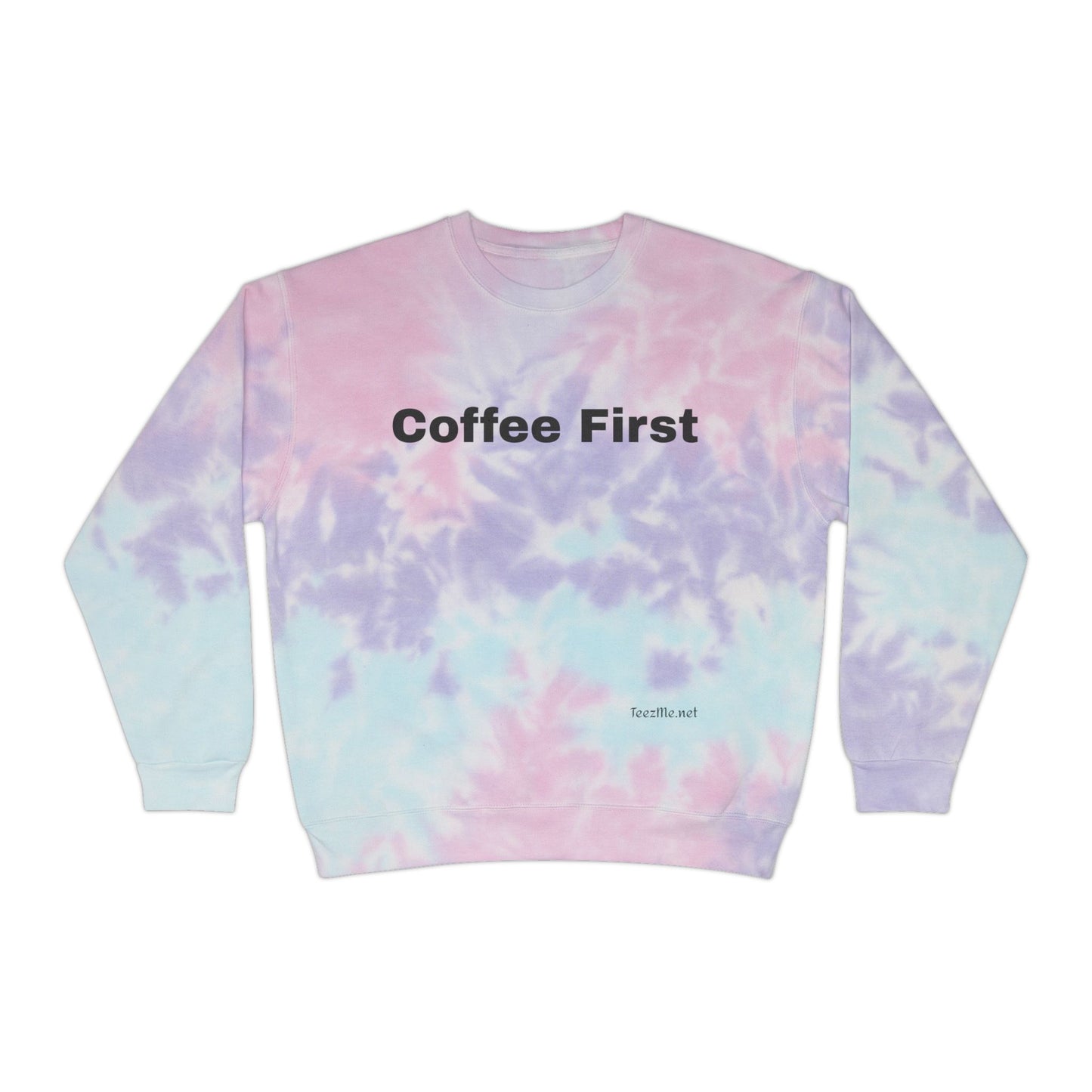 Coffee First - Unisex Tie-Dye Sweatshirt