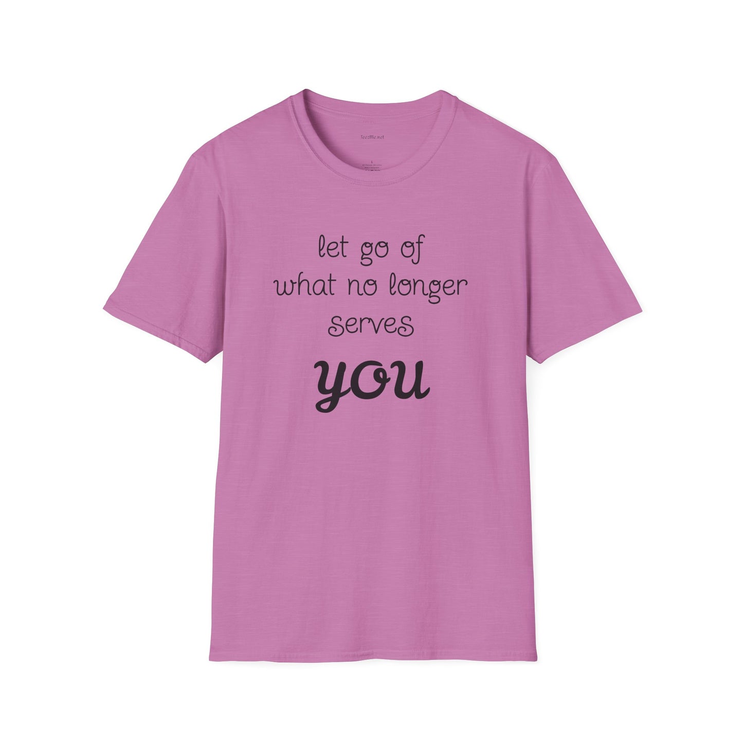 let go of what no longer serves YOU - Unisex Softstyle T-Shirt 100% Cotton Graphic
