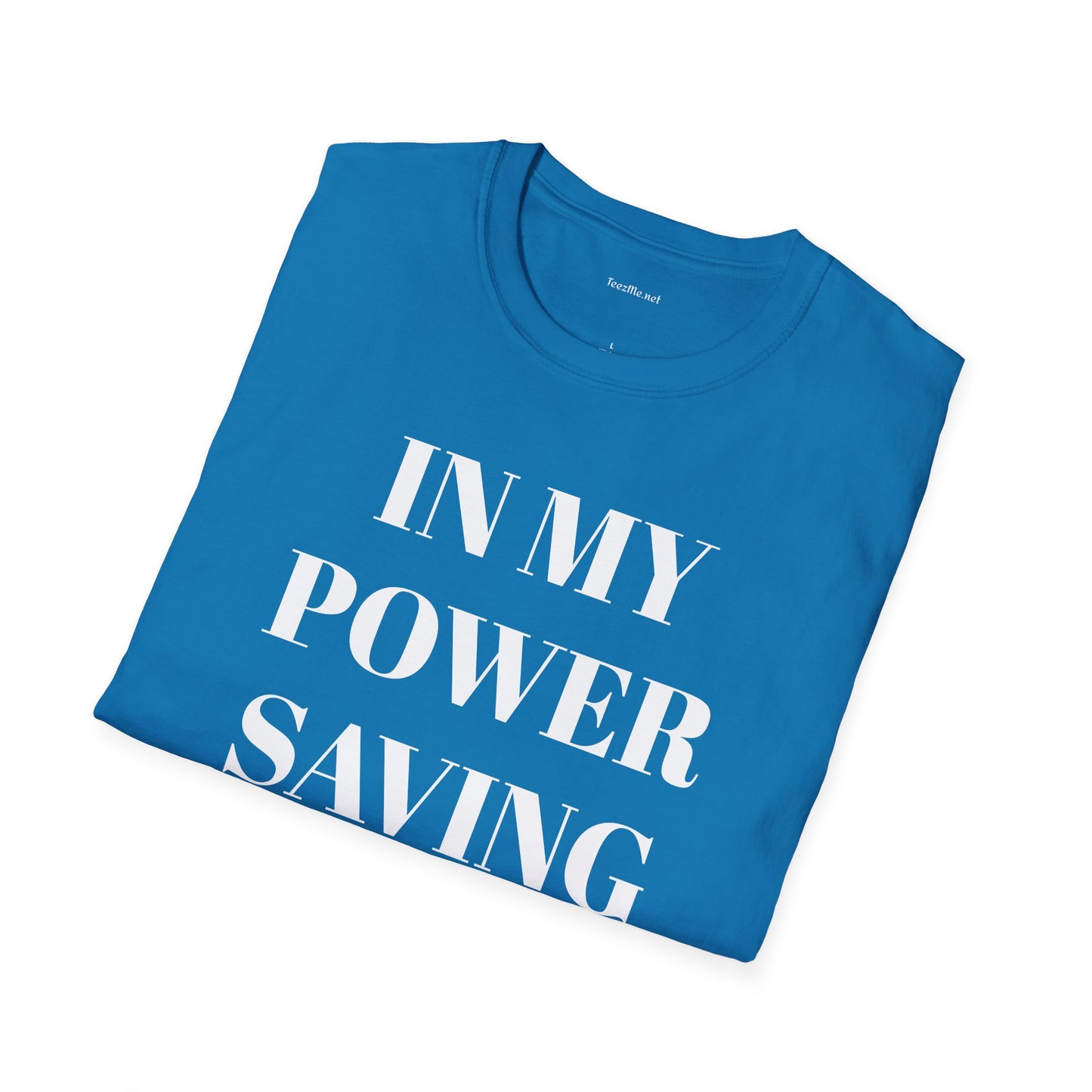 In My Power Saving Mode - Unisex Softstyle T-Shirt 100% Cotton Graphic