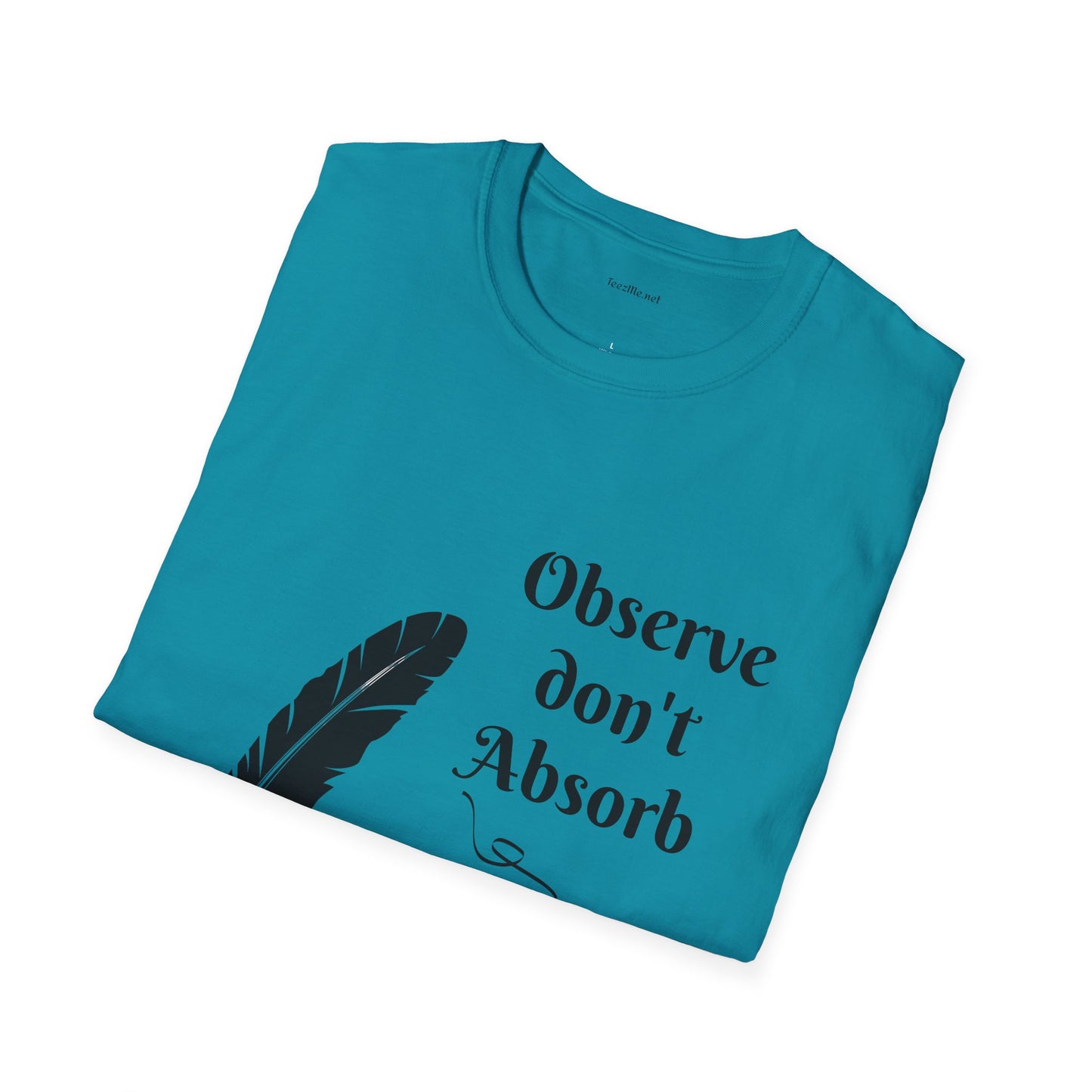 Observe don't Absorb- Unisex Softstyle T-Shirt 100% Cotton Graphic