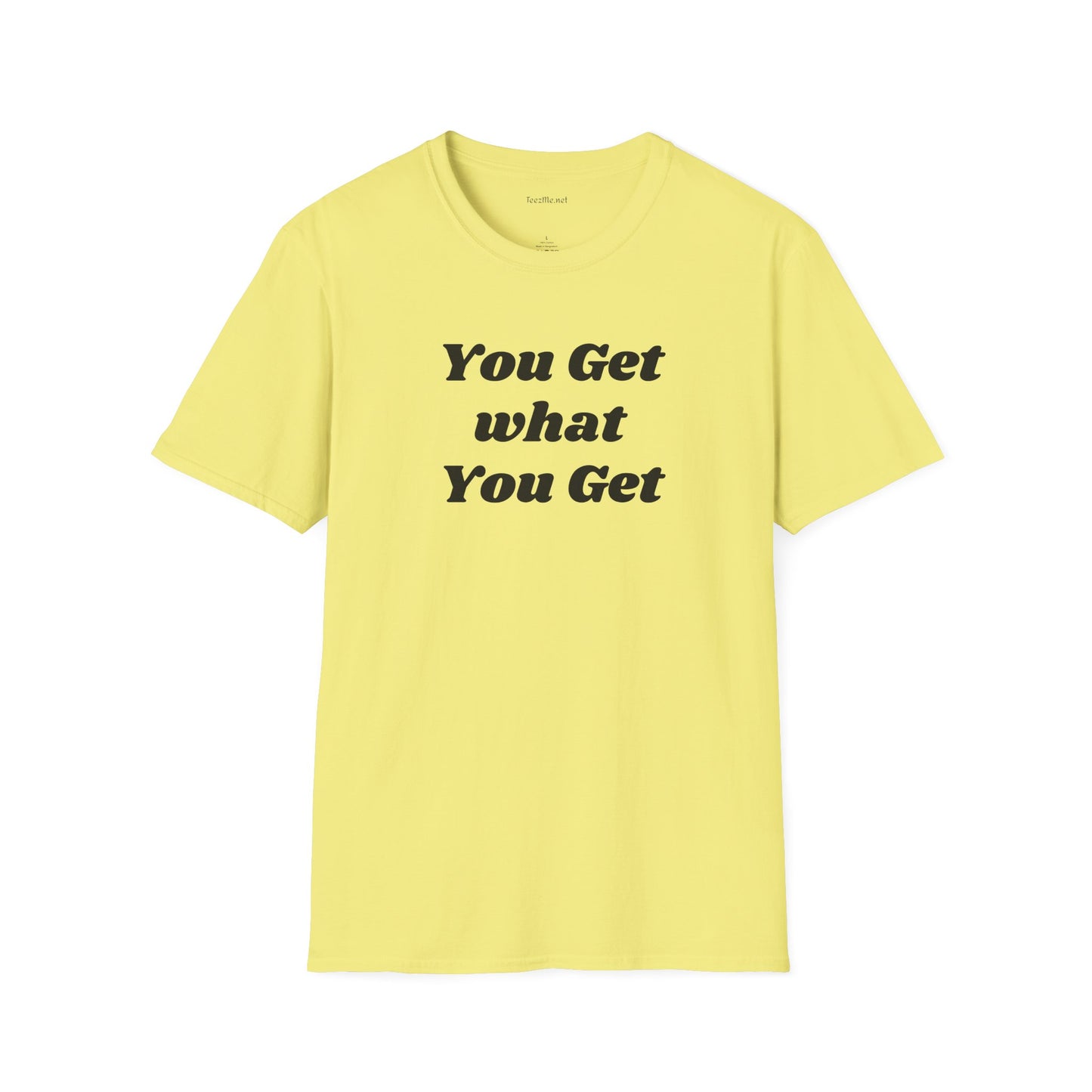 You get what you get - Unisex Softstyle T-Shirt 100% Cotton Graphic