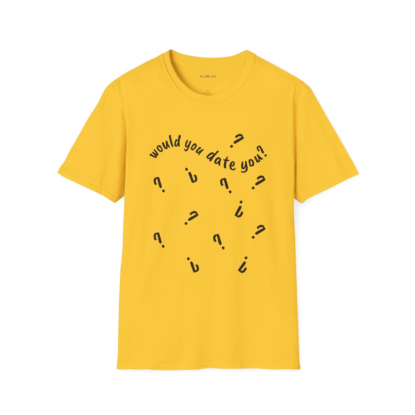 Would you date you? - Unisex Softstyle T-Shirt 100% Cotton Graphic