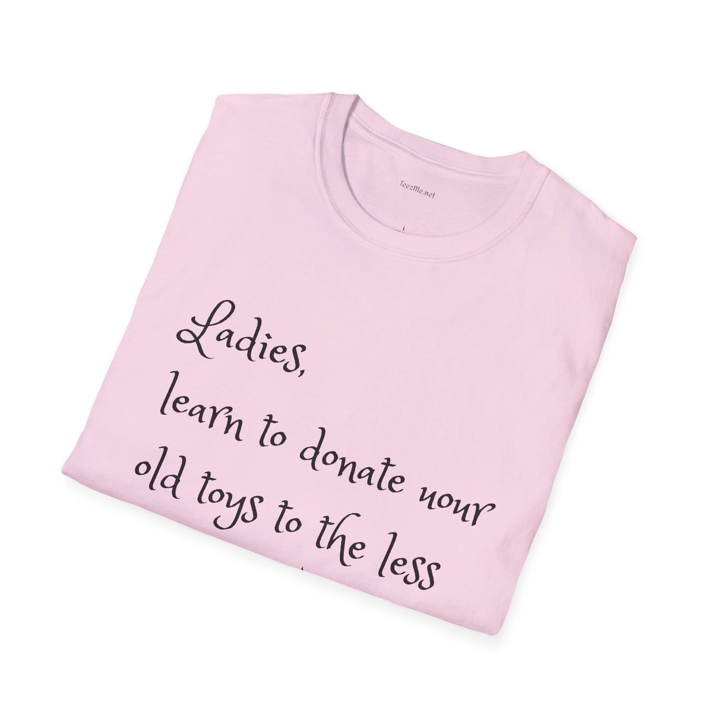Ladies, learn to donate your old - Unisex Softstyle T-Shirt 100% Cotton Graphic