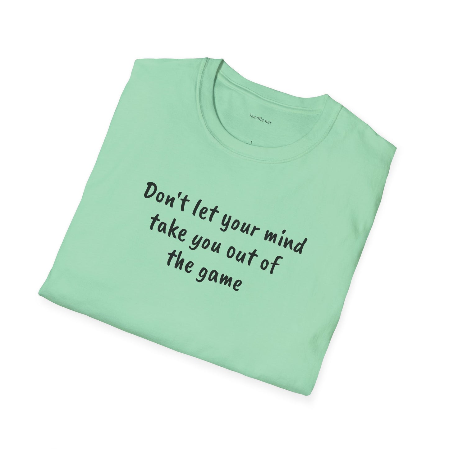 Don't let your mind take you out of the game - Unisex Softstyle T-Shirt 100% Cotton Graphic