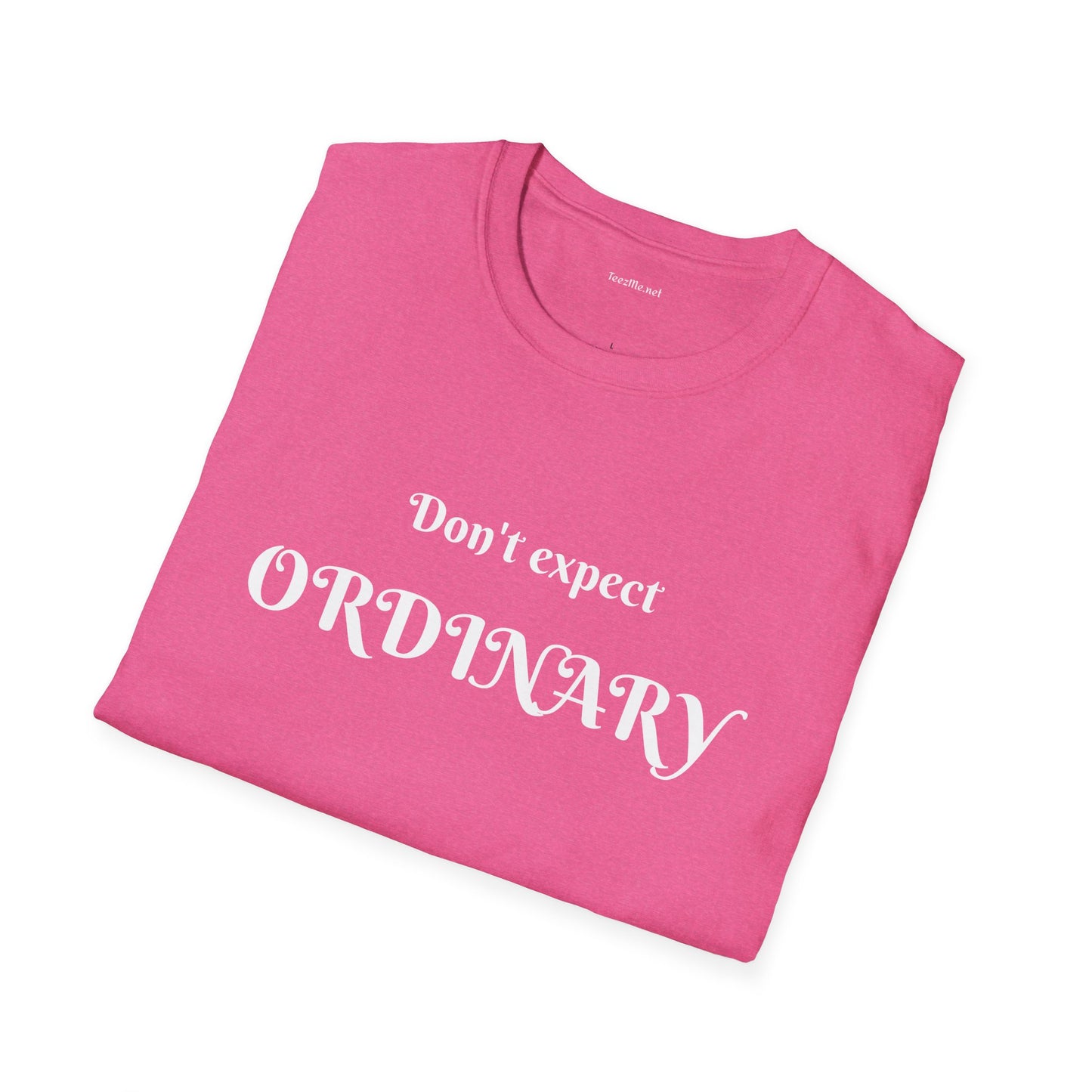 Don't expect Ordinary - Unisex Softstyle T-Shirt 100% Cotton Graphic