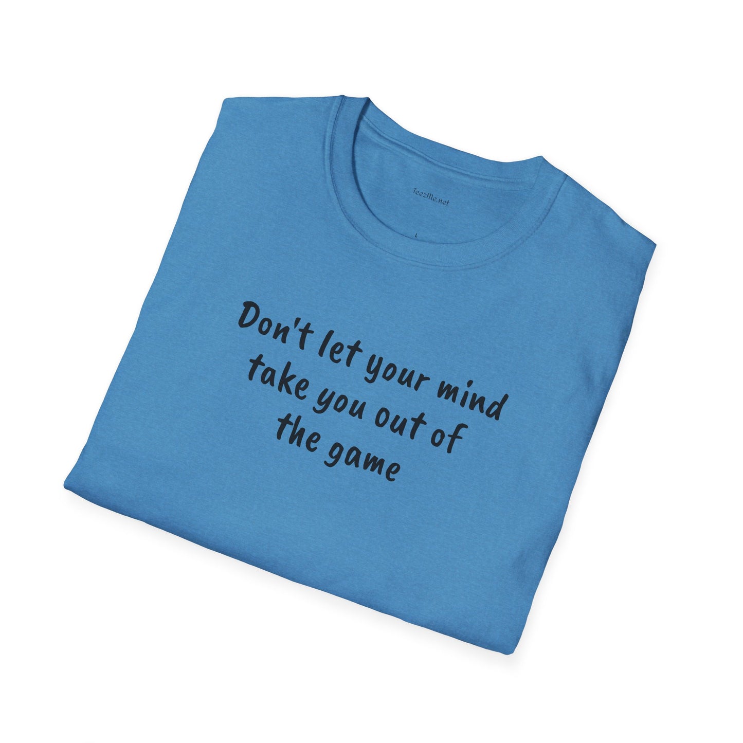 Don't let your mind take you out of the game - Unisex Softstyle T-Shirt 100% Cotton Graphic
