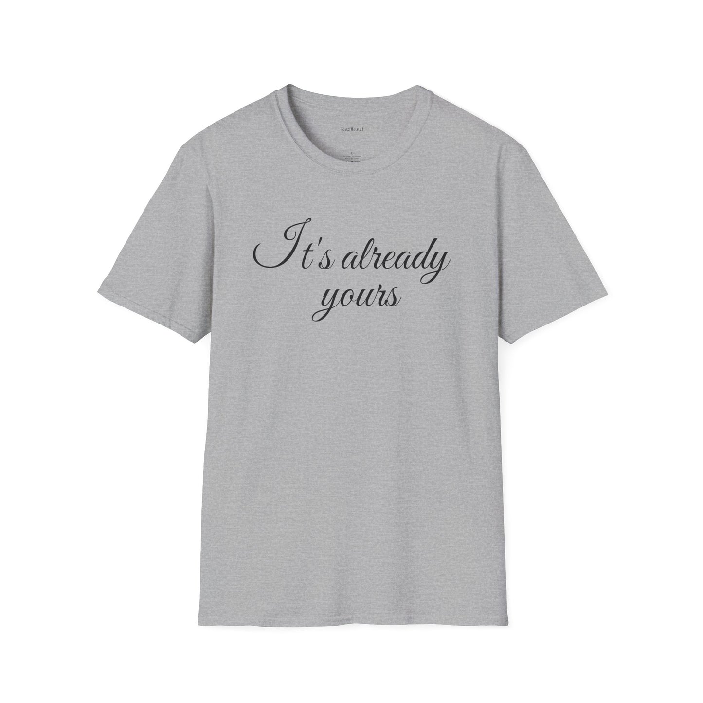 It's already yours - Unisex Softstyle T-Shirt 100% Cotton Graphic