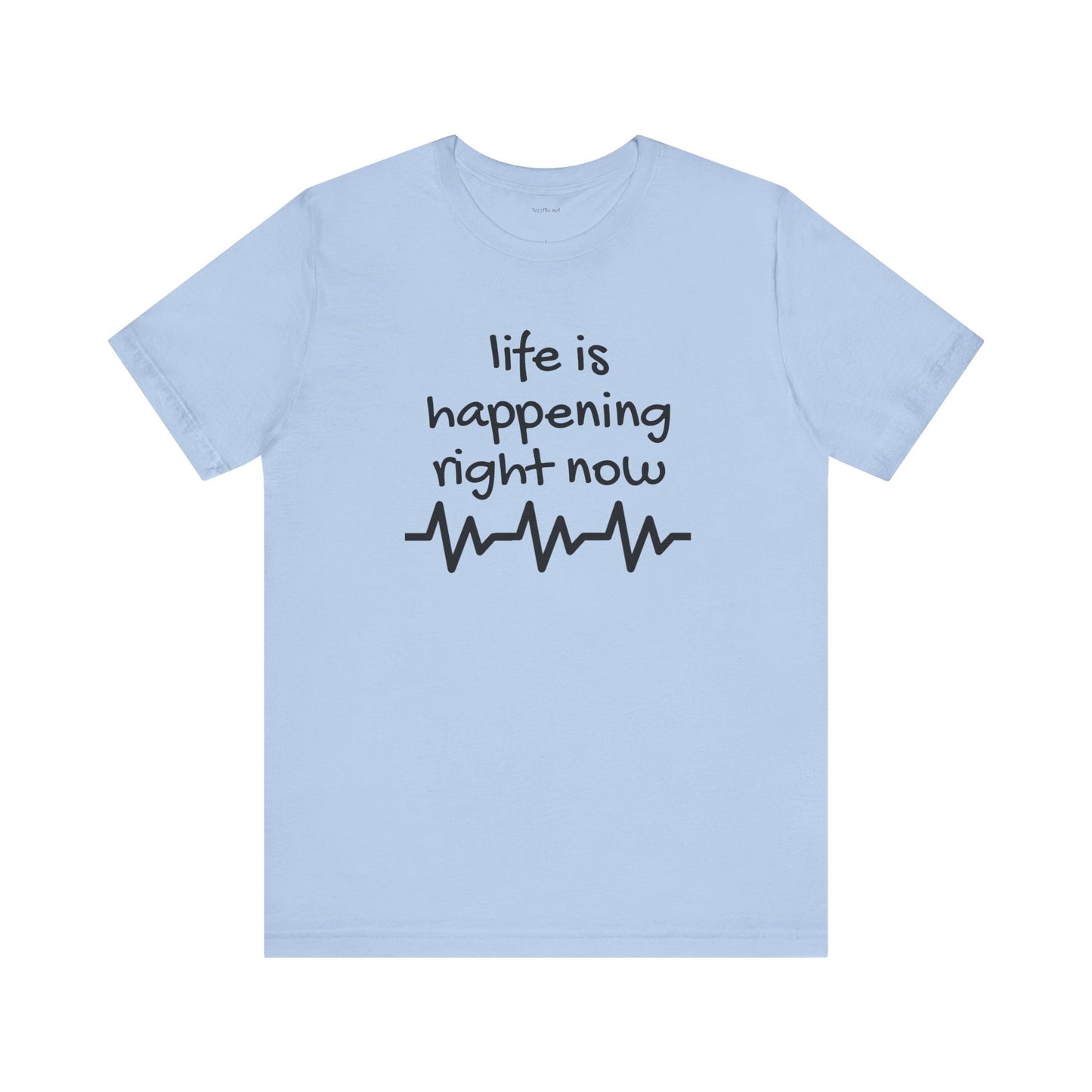 Life is happening right now - Unisex Jersey Short Sleeve Tee