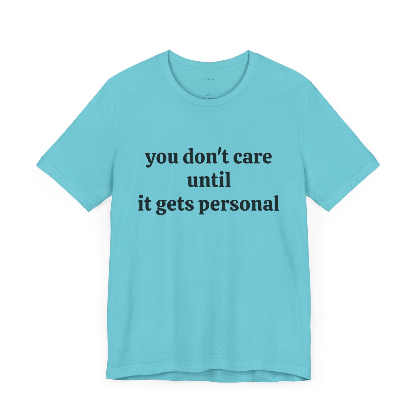 You don't care until it gets personal - Unisex Jersey Short Sleeve Tee