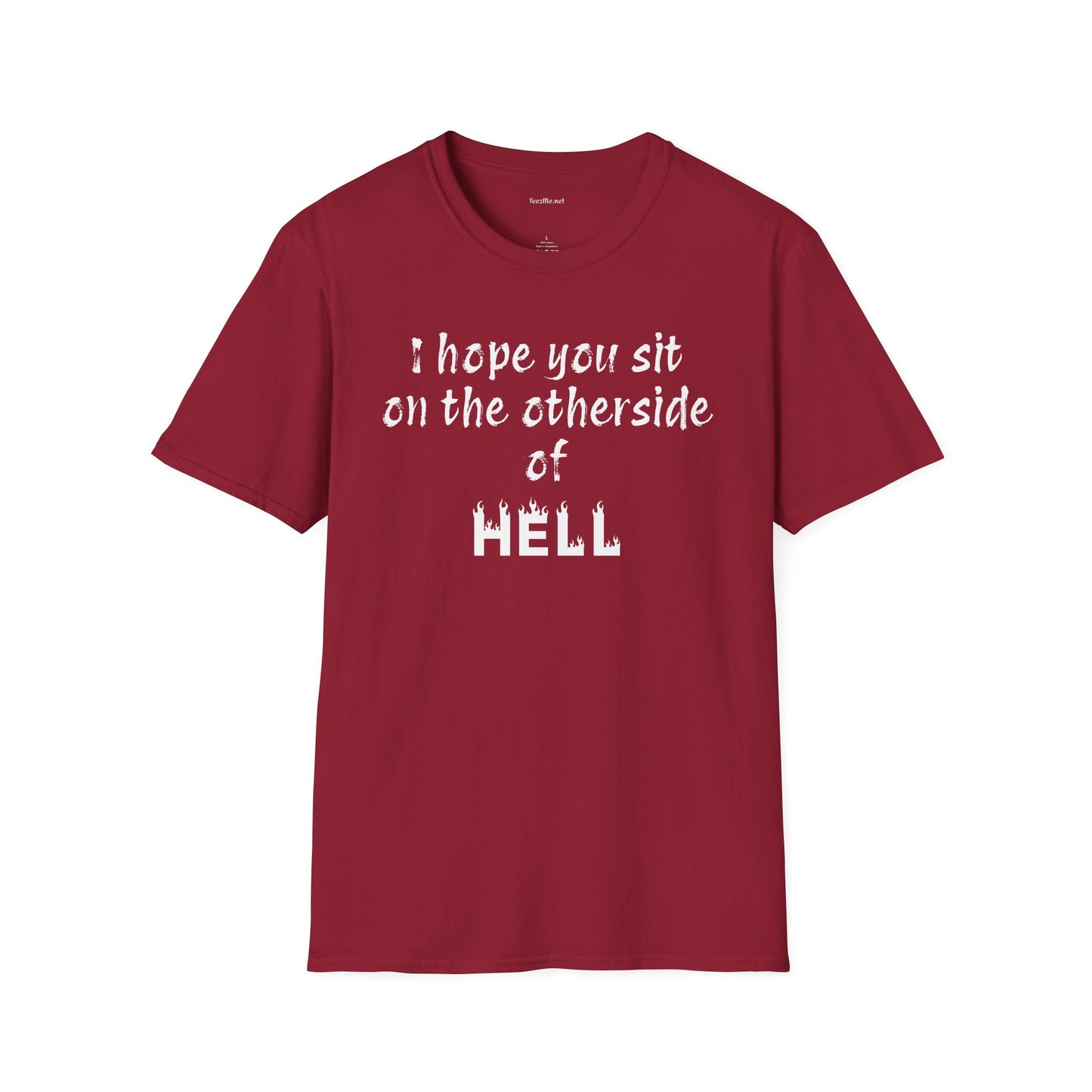 I hope you sit on the other side of HELL - Unisex Softstyle T-Shirt 100% Cotton Graphic