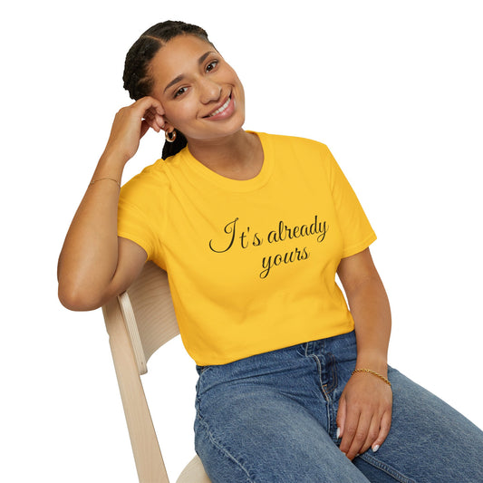 It's already yours - Unisex Softstyle T-Shirt 100% Cotton Graphic