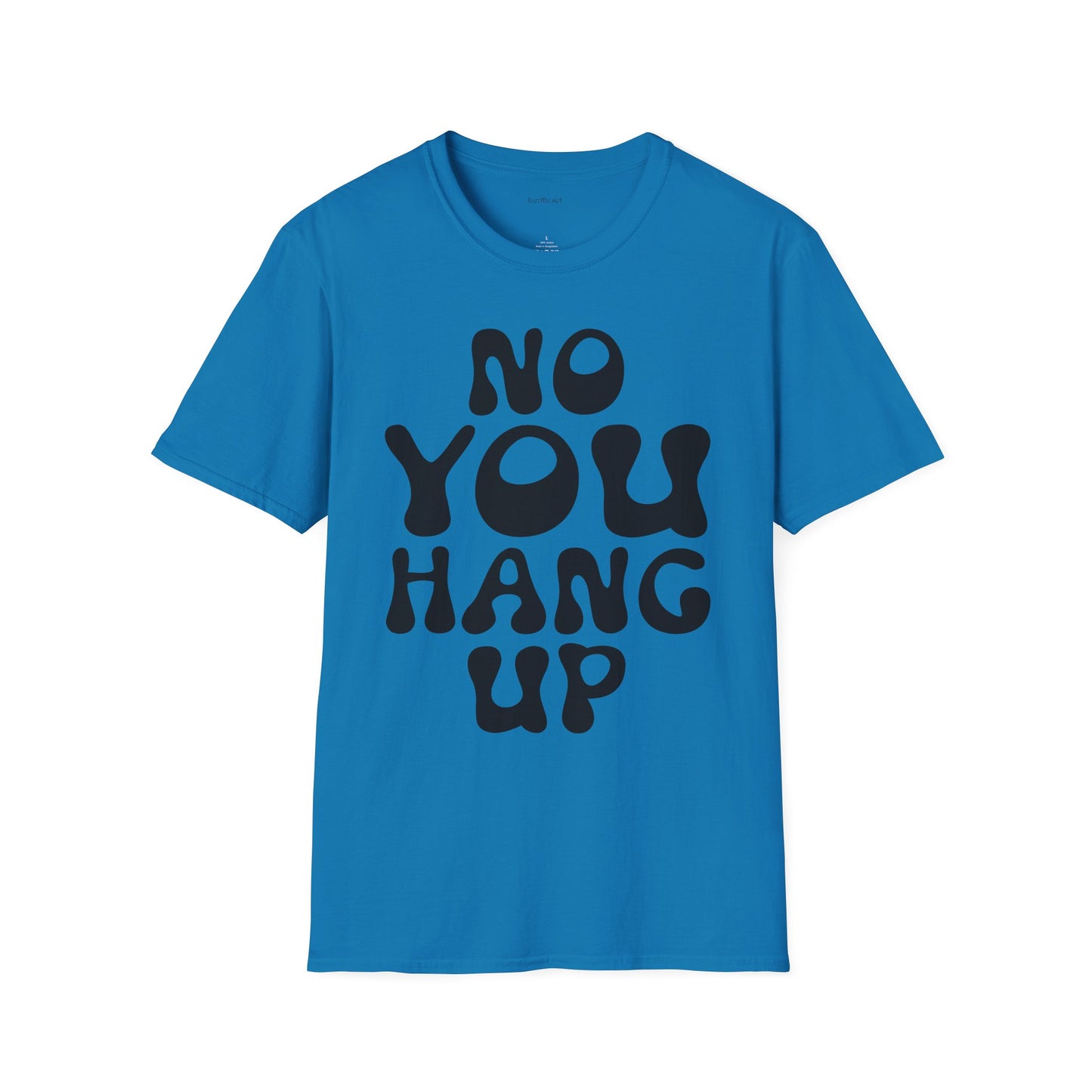 No You Hang Up Unisex Softstyle T-Shirt 100% Cotton Graphic