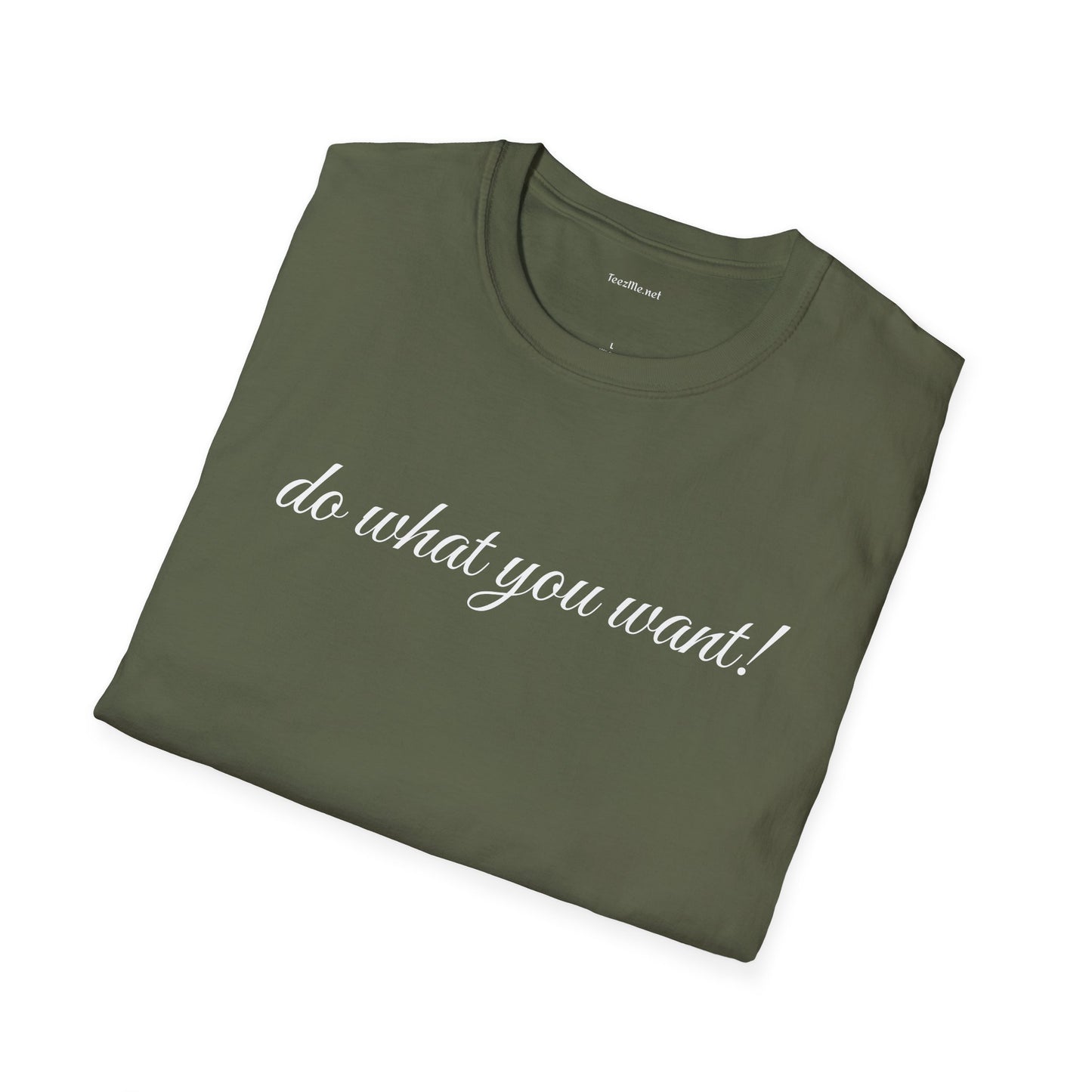 Do what you want - Unisex Softstyle T-Shirt 100% Cotton Graphic
