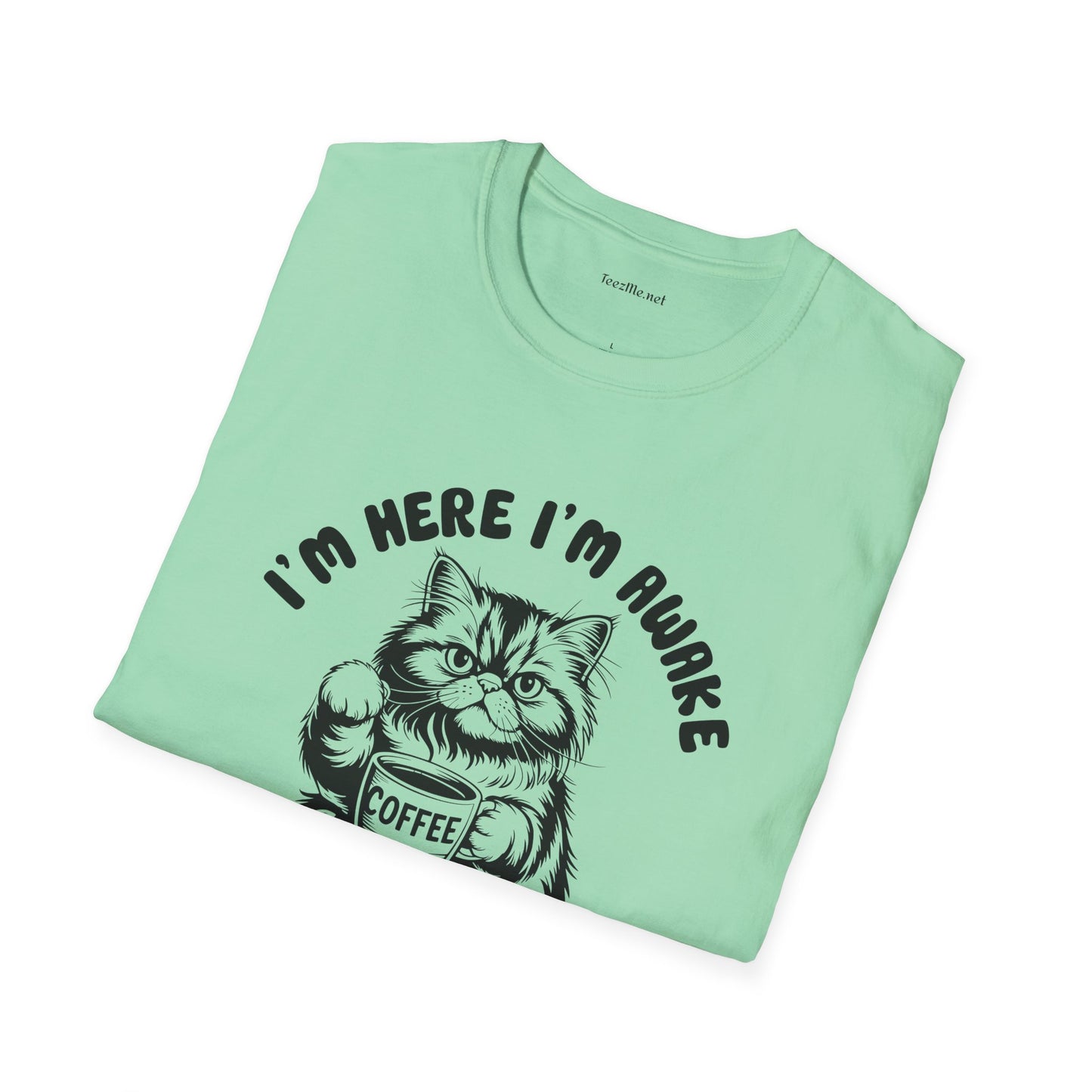 I'm Here I'm Awake- Unisex Softstyle T-Shirt 100% Cotton Graphic