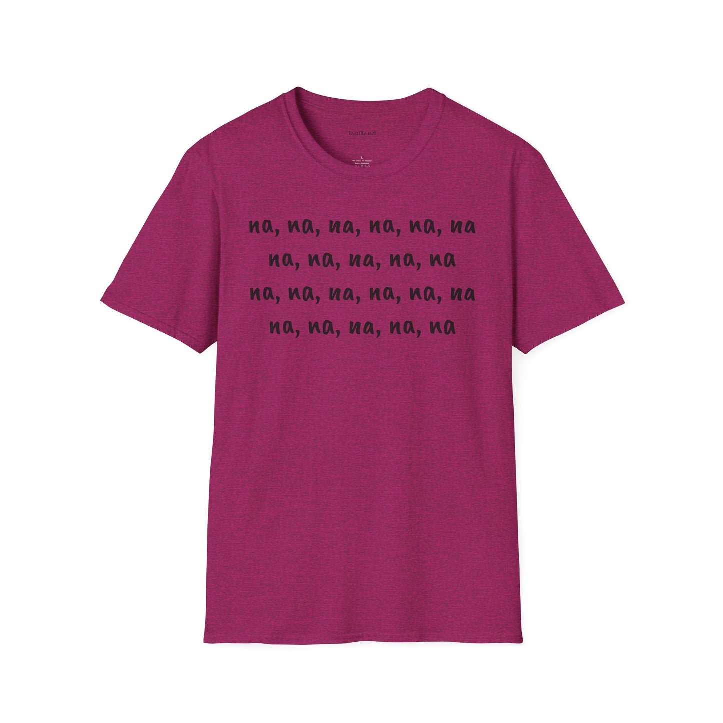 na, na, na, na, na, na na, na, na, na, na - Unisex Softstyle T-Shirt 100% Cotton Graphic