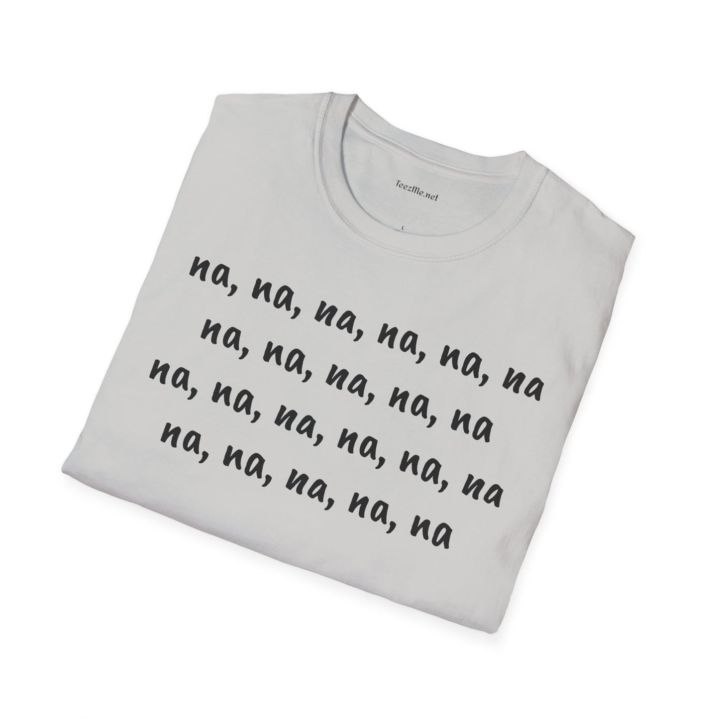 na, na, na, na, na, na na, na, na, na, na - Unisex Softstyle T-Shirt 100% Cotton Graphic