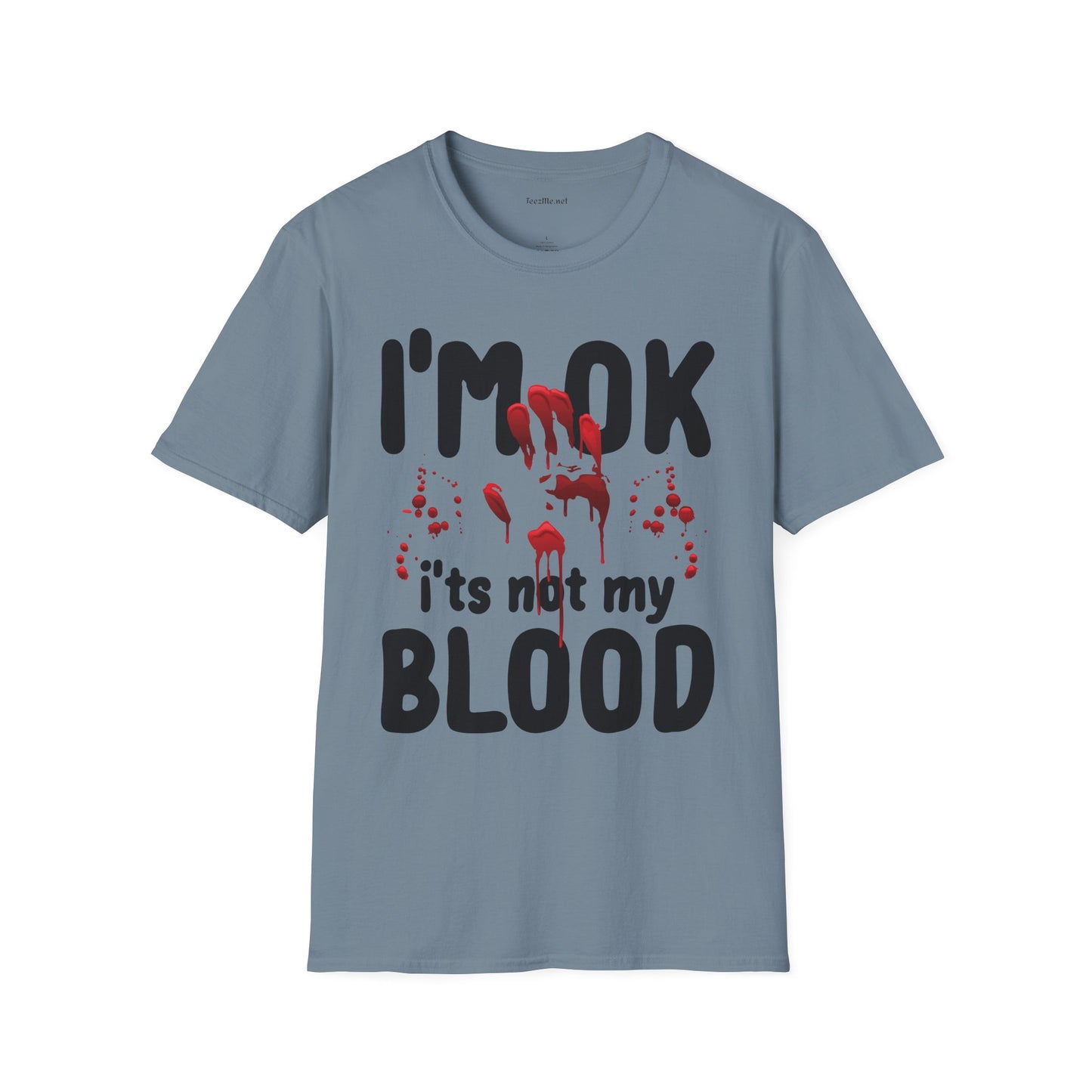 I'm OK, it's not my BLOOD Unisex Softstyle T-Shirt 100% Cotton Graphic