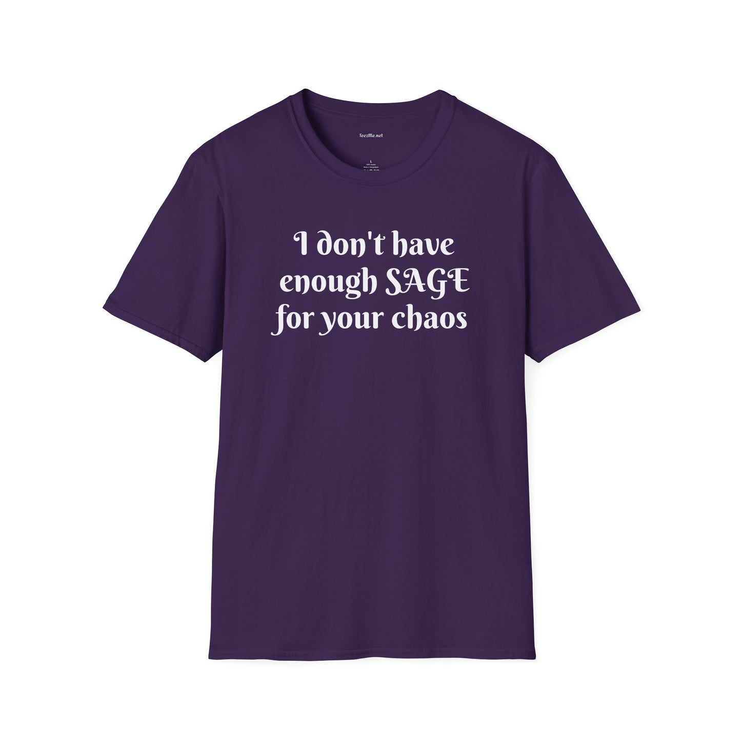 I don't have enough SAGE for your chaos - Unisex Softstyle T-Shirt 100% Cotton Graphic