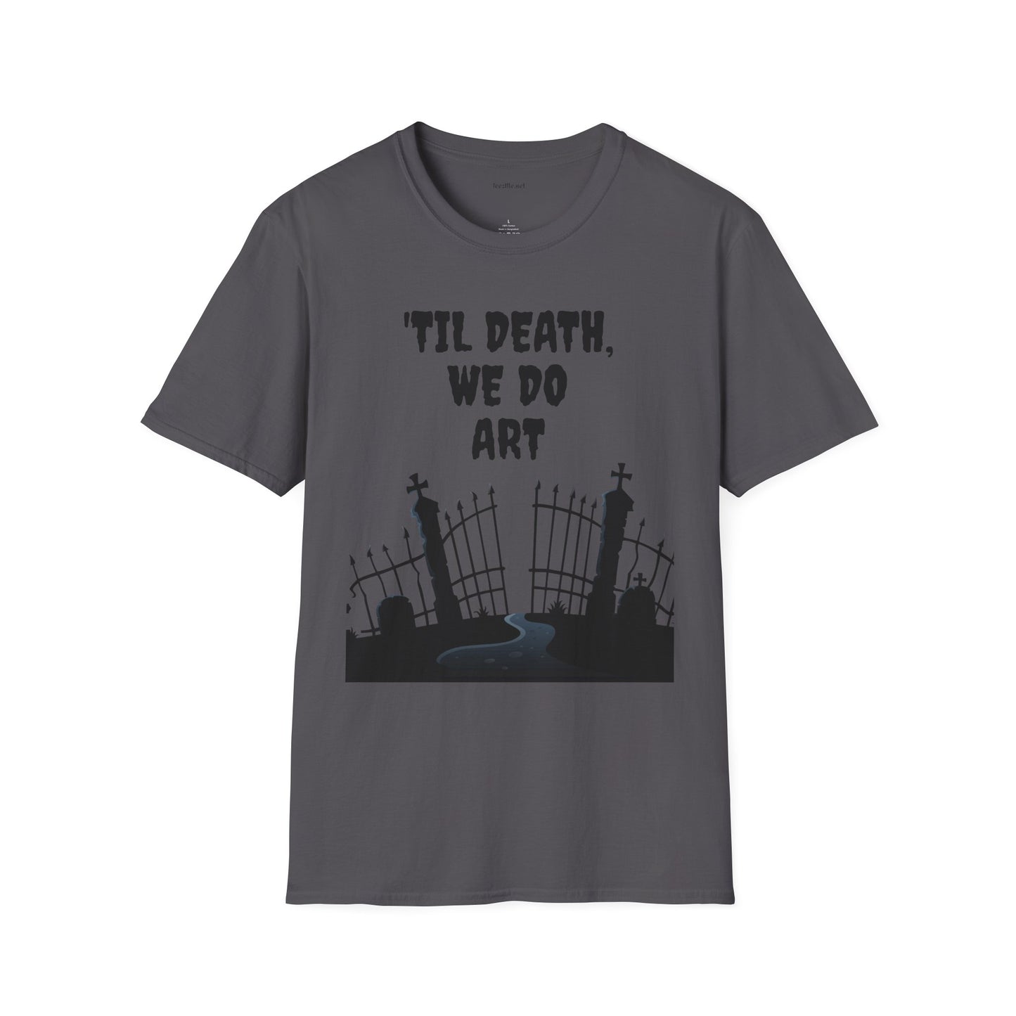 'TIL DEATH, WE DO ART Unisex Softstyle T-Shirt 100% Cotton Graphic