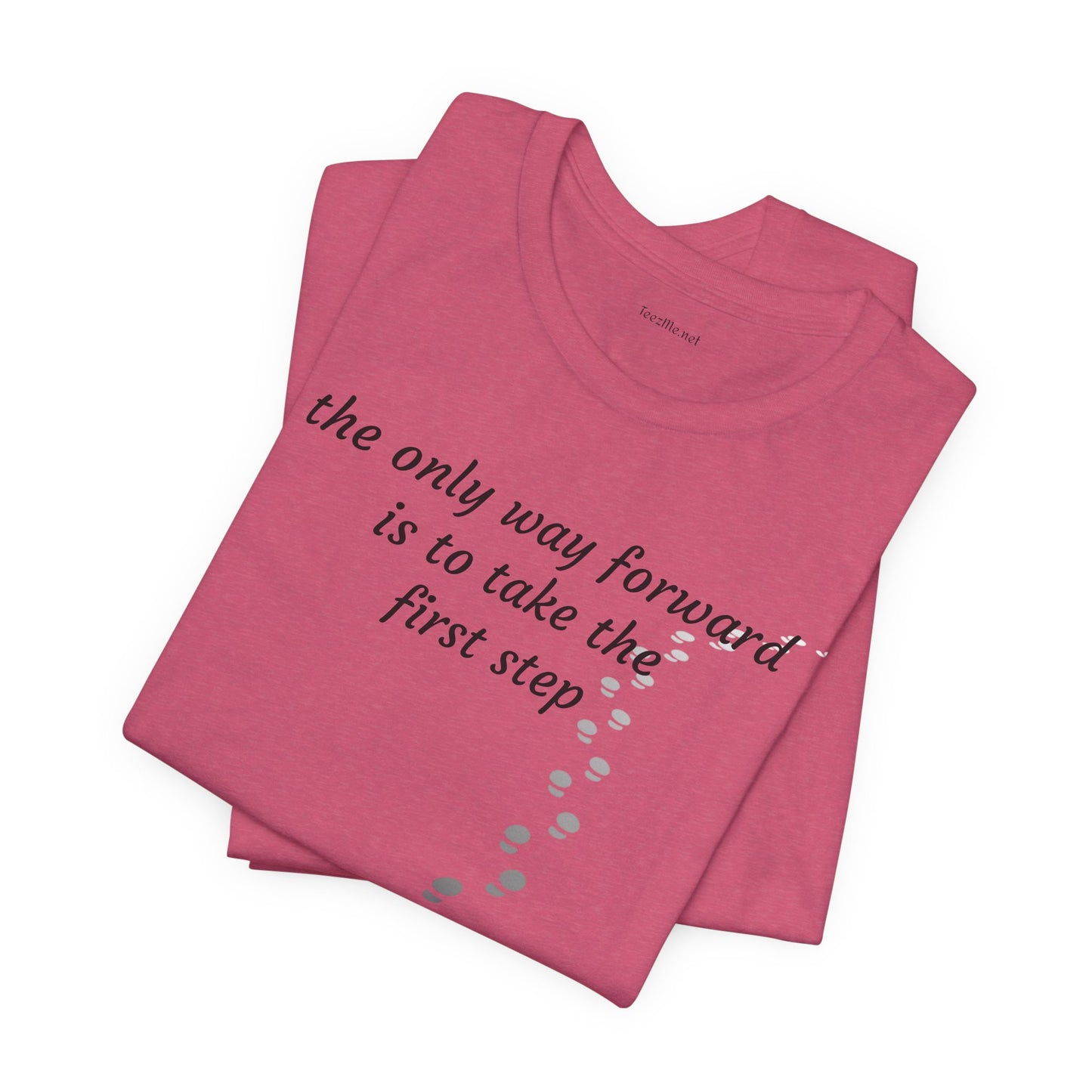 The only way forward is to take the first step - Unisex Jersey Short Sleeve Tee