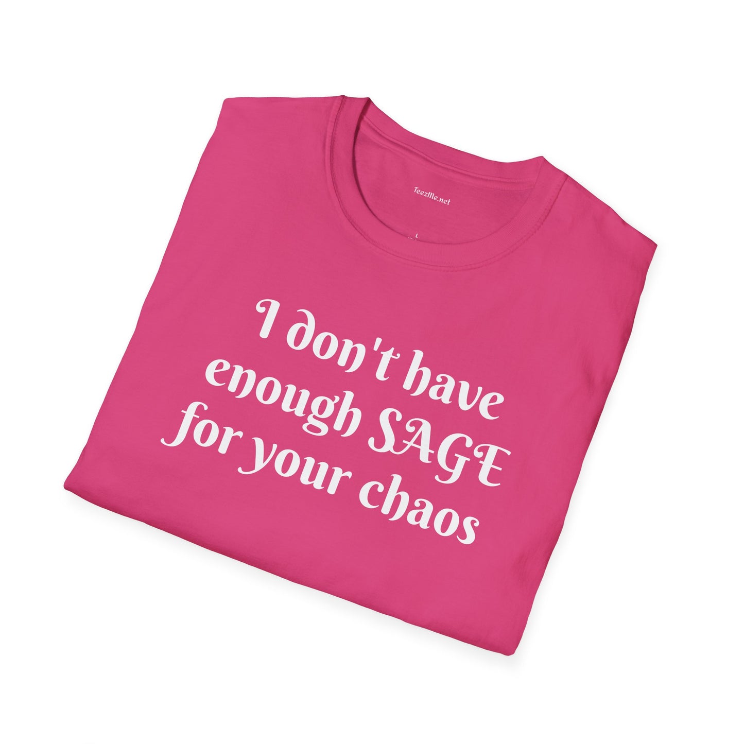 I don't have enough SAGE for your chaos - Unisex Softstyle T-Shirt 100% Cotton Graphic