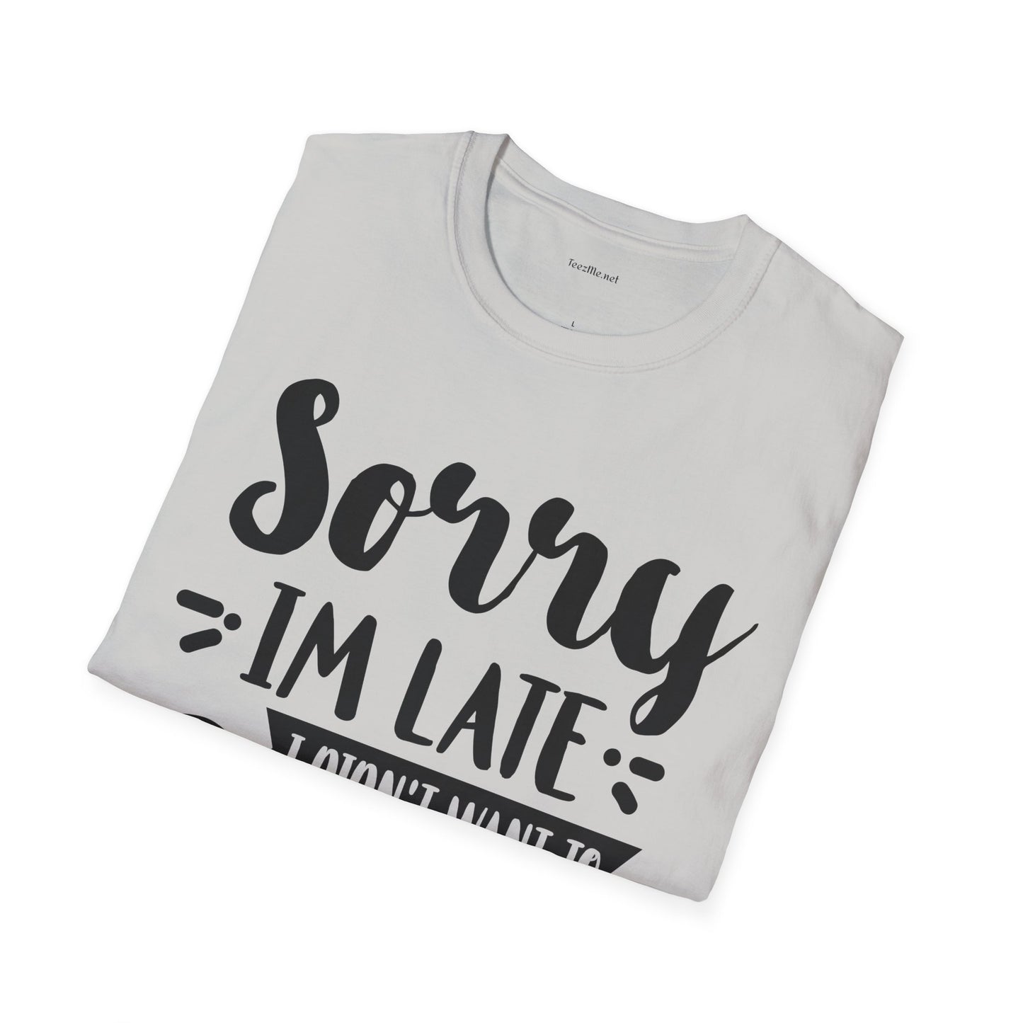 Sorry I'm late - Unisex Softstyle T-Shirt 100% Cotton Graphic