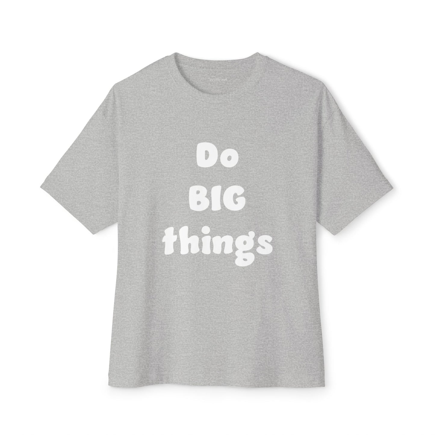 Do BIG Things - Unisex Oversized Boxy Tee