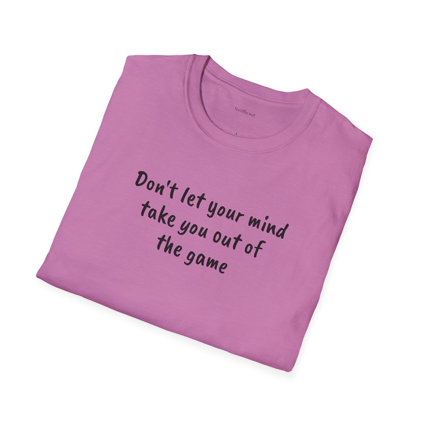 Don't let your mind take you out of the game - Unisex Softstyle T-Shirt 100% Cotton Graphic