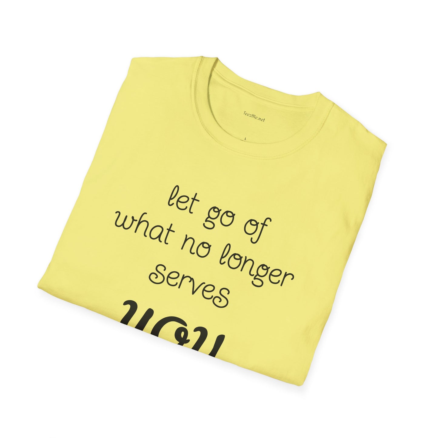 let go of what no longer serves YOU - Unisex Softstyle T-Shirt 100% Cotton Graphic