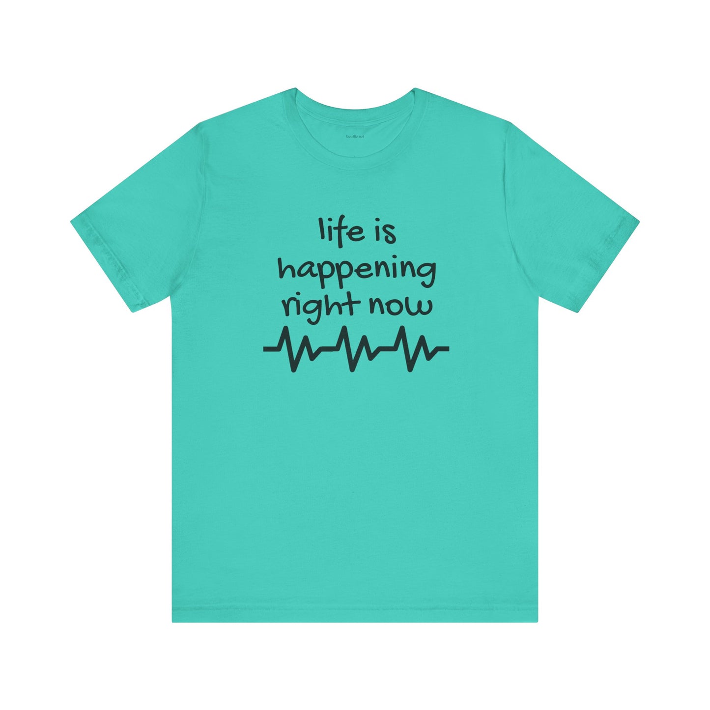 Life is happening right now - Unisex Jersey Short Sleeve Tee